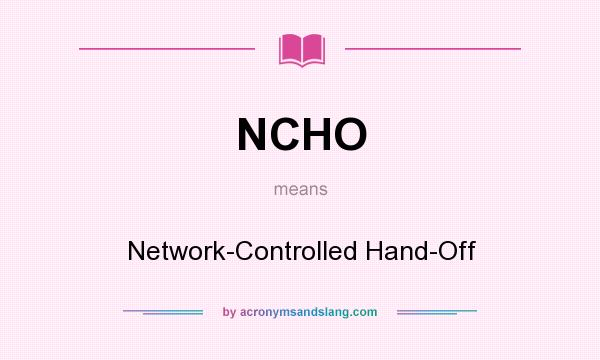 What does NCHO mean? It stands for Network-Controlled Hand-Off