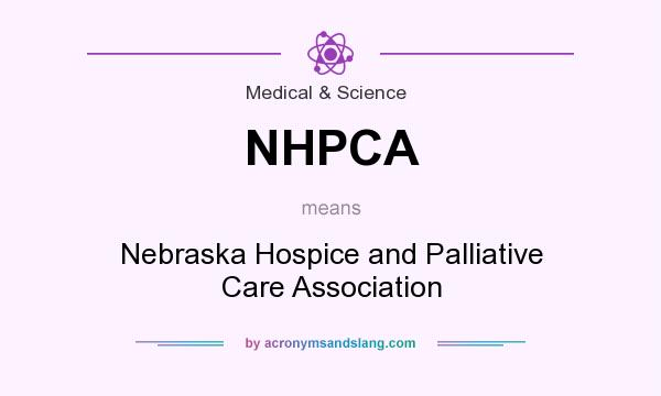What does NHPCA mean? It stands for Nebraska Hospice and Palliative Care Association