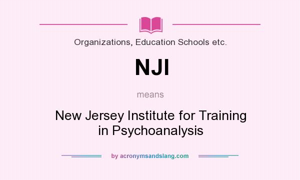 What does NJI mean? It stands for New Jersey Institute for Training in Psychoanalysis