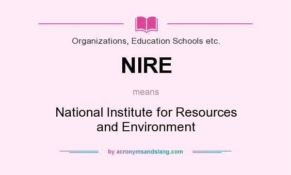 What does NIRE mean? It stands for National Institute for Resources and Environment