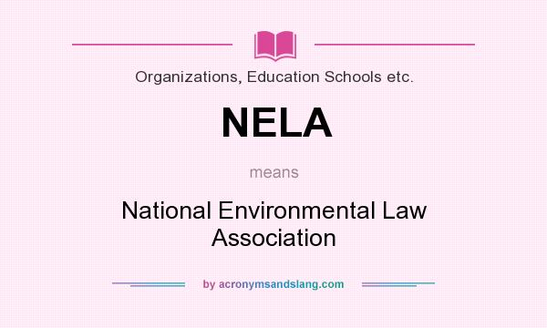 What does NELA mean? It stands for National Environmental Law Association