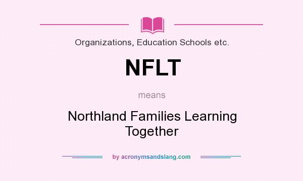What does NFLT mean? It stands for Northland Families Learning Together