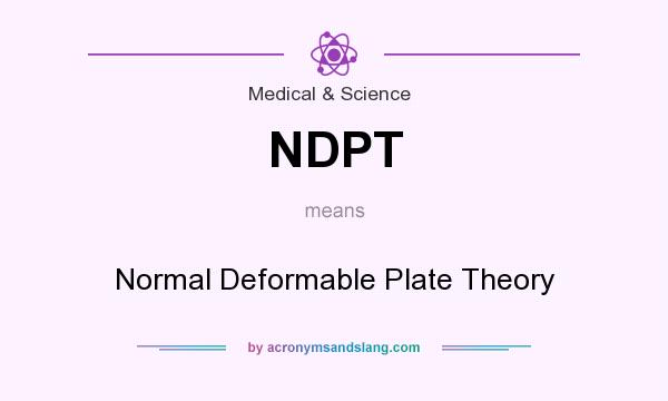 What does NDPT mean? It stands for Normal Deformable Plate Theory