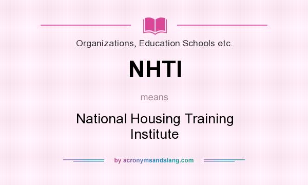 What does NHTI mean? It stands for National Housing Training Institute