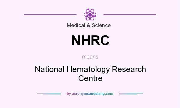 What does NHRC mean? It stands for National Hematology Research Centre