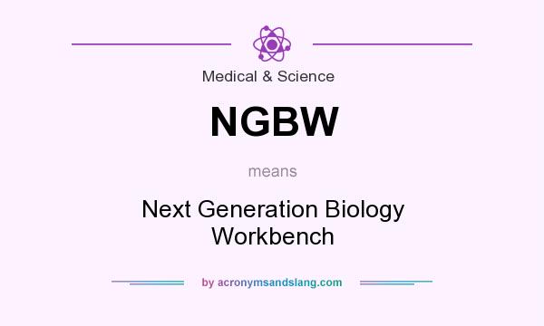 What does NGBW mean? It stands for Next Generation Biology Workbench