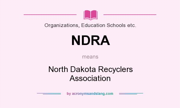 What does NDRA mean? It stands for North Dakota Recyclers Association