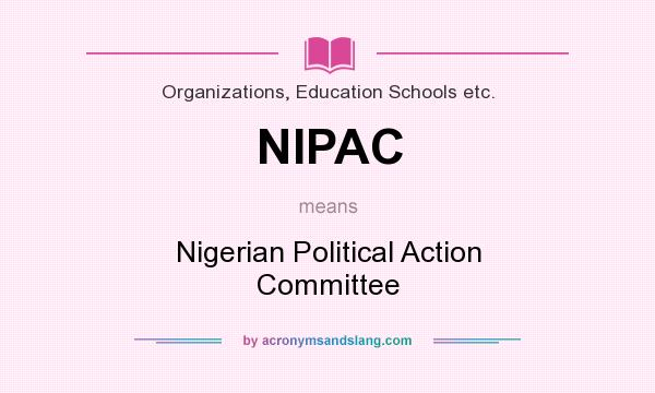 What does NIPAC mean? It stands for Nigerian Political Action Committee