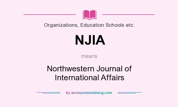 What does NJIA mean? It stands for Northwestern Journal of International Affairs