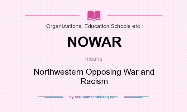 What does NOWAR mean? It stands for Northwestern Opposing War and Racism