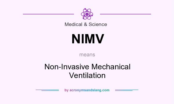 What does NIMV mean? It stands for Non-Invasive Mechanical Ventilation