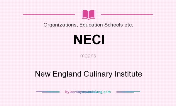 What does NECI mean? It stands for New England Culinary Institute