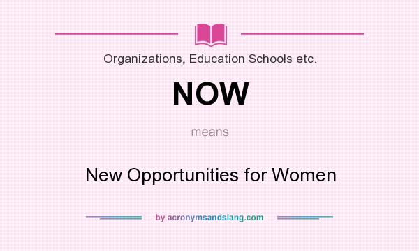 What does NOW mean? It stands for New Opportunities for Women