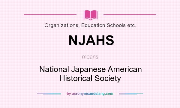 What does NJAHS mean? It stands for National Japanese American Historical Society
