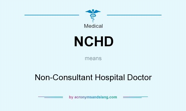 What does NCHD mean? It stands for Non-Consultant Hospital Doctor