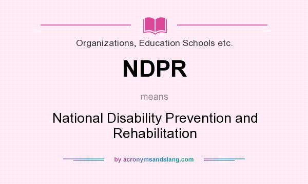 What does NDPR mean? It stands for National Disability Prevention and Rehabilitation