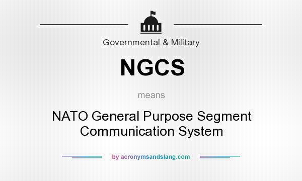 What does NGCS mean? It stands for NATO General Purpose Segment Communication System