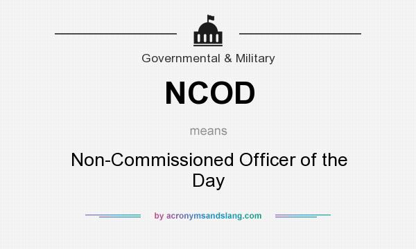 What does NCOD mean? It stands for Non-Commissioned Officer of the Day