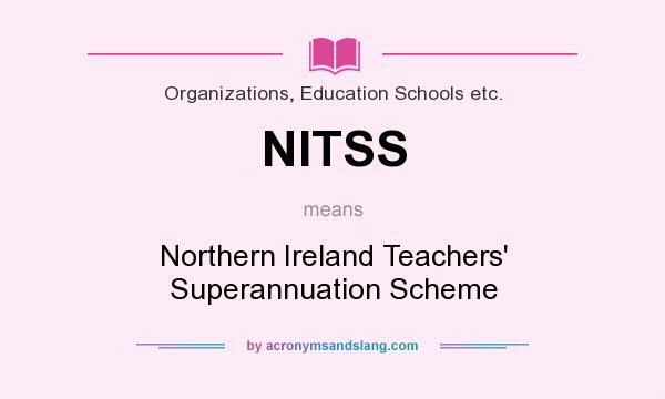 What does NITSS mean? It stands for Northern Ireland Teachers` Superannuation Scheme