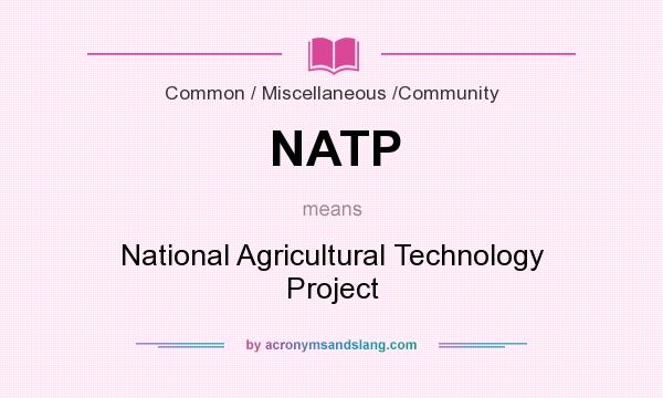 What does NATP mean? It stands for National Agricultural Technology Project