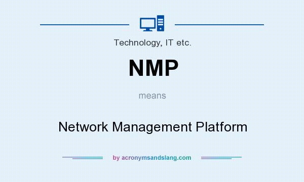 What does NMP mean? It stands for Network Management Platform