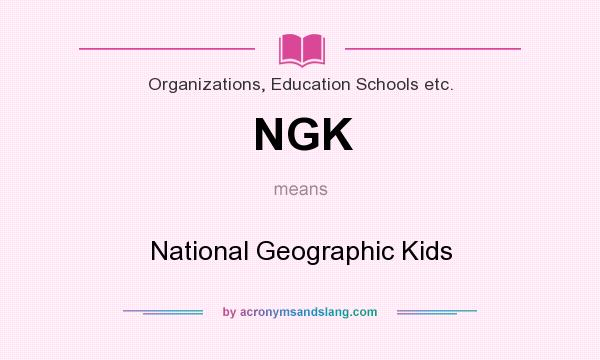 What does NGK mean? It stands for National Geographic Kids