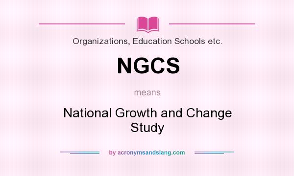 What does NGCS mean? It stands for National Growth and Change Study