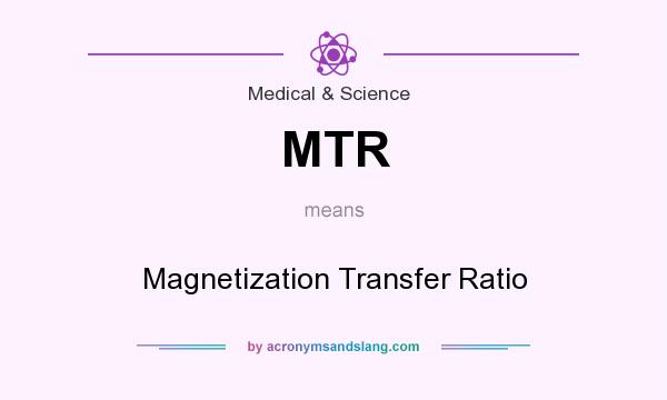 What does MTR mean? It stands for Magnetization Transfer Ratio