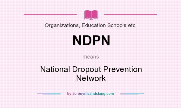 What does NDPN mean? It stands for National Dropout Prevention Network