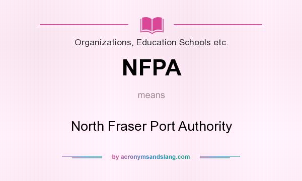 What does NFPA mean? It stands for North Fraser Port Authority