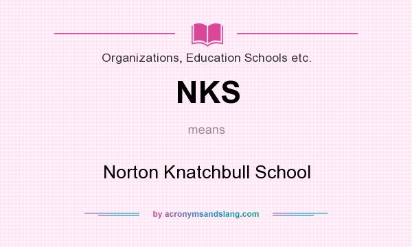 What does NKS mean? It stands for Norton Knatchbull School