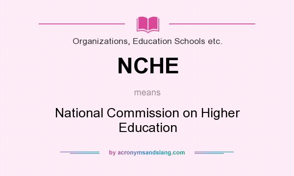 What does NCHE mean? It stands for National Commission on Higher Education