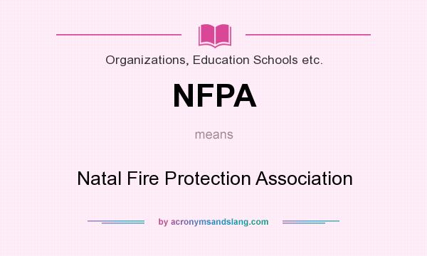 What does NFPA mean? It stands for Natal Fire Protection Association