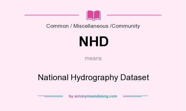 What does NHD mean? It stands for National Hydrography Dataset