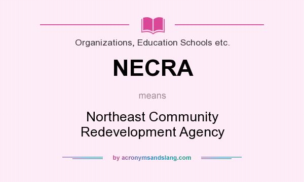 What does NECRA mean? It stands for Northeast Community Redevelopment Agency