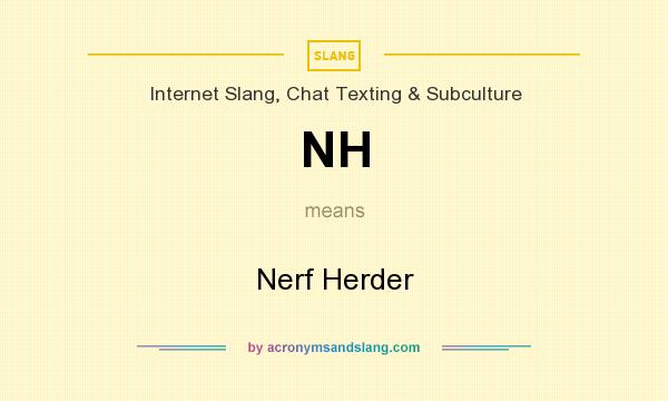 What does NH mean? It stands for Nerf Herder