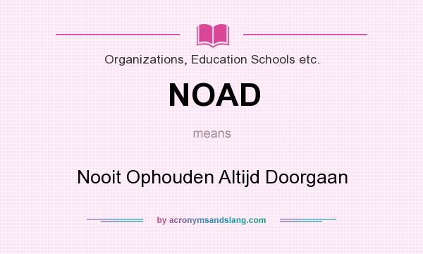 What does NOAD mean? It stands for Nooit Ophouden Altijd Doorgaan