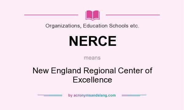 What does NERCE mean? It stands for New England Regional Center of Excellence