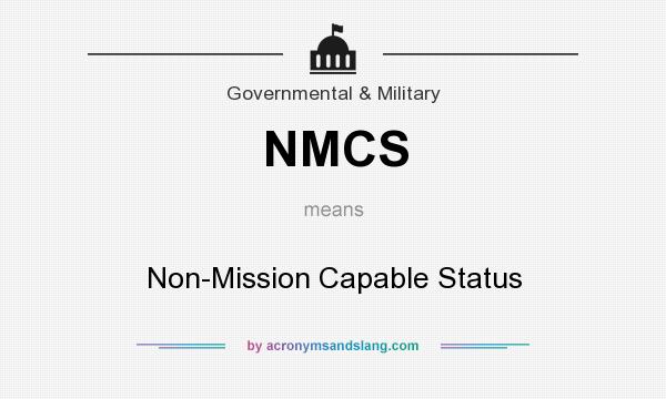 What does NMCS mean? It stands for Non-Mission Capable Status