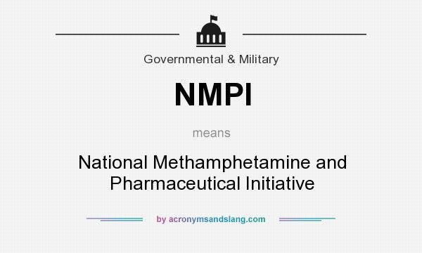 What does NMPI mean? It stands for National Methamphetamine and Pharmaceutical Initiative