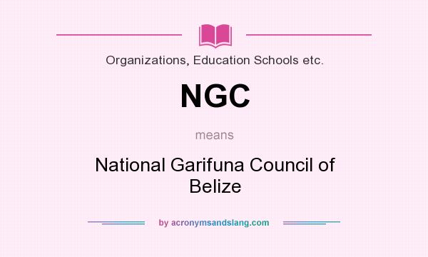 What does NGC mean? It stands for National Garifuna Council of Belize