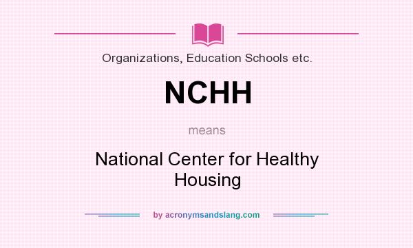 What does NCHH mean? It stands for National Center for Healthy Housing