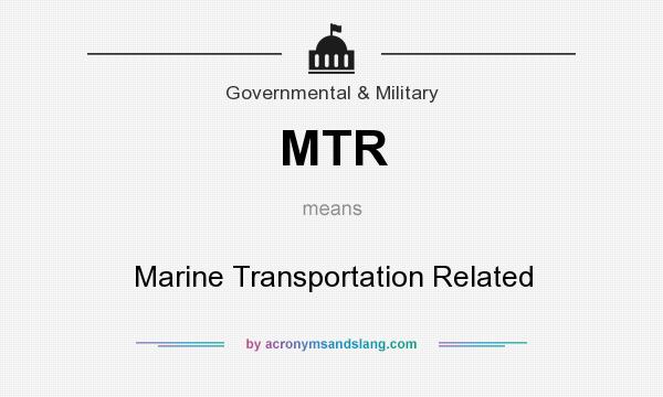 What does MTR mean? It stands for Marine Transportation Related