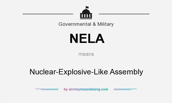 What does NELA mean? It stands for Nuclear-Explosive-Like Assembly