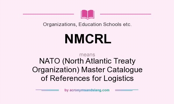 What does NMCRL mean? It stands for NATO (North Atlantic Treaty Organization) Master Catalogue of References for Logistics