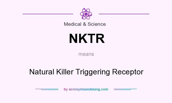 What does NKTR mean? It stands for Natural Killer Triggering Receptor