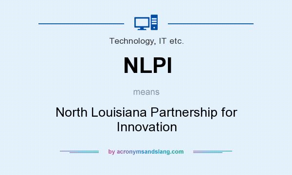 What does NLPI mean? It stands for North Louisiana Partnership for Innovation