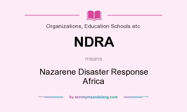 What does NDRA mean? It stands for Nazarene Disaster Response Africa