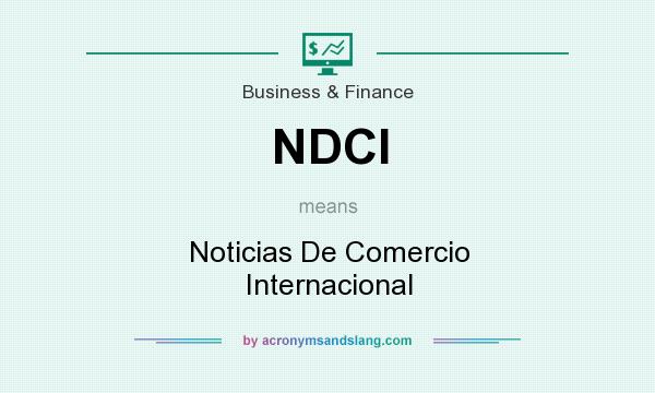 What does NDCI mean? It stands for Noticias De Comercio Internacional