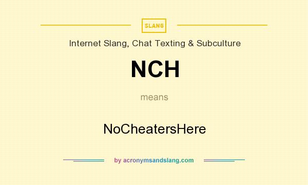 What does NCH mean? It stands for NoCheatersHere